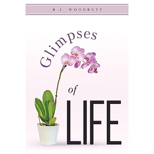 Glimpses of Life, B. J. Woodruff