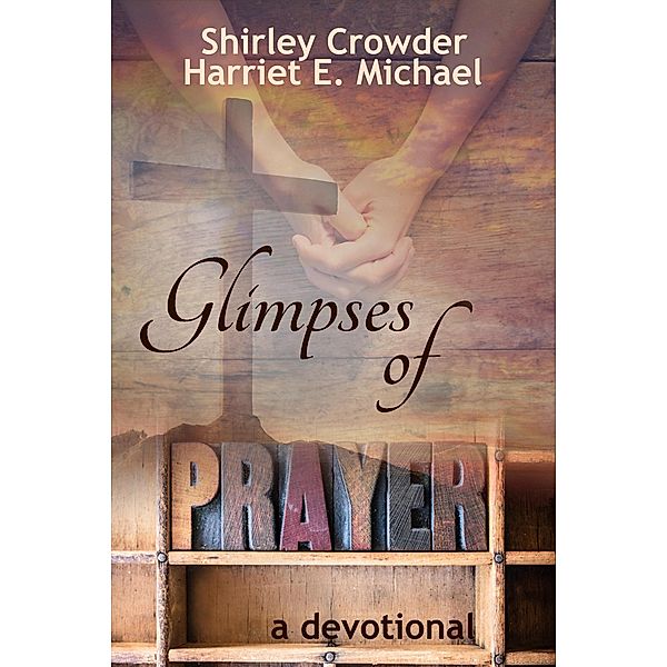 Glimpses of Prayer: a devotional, Shirley Crowder, Harriet E. Michael