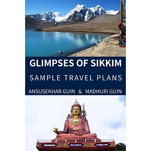 Glimpses of Sikkim: Sample Travel Plans (Pictorial Travelogue, #12) / Pictorial Travelogue, Ansusekhar Guin, Madhuri Guin