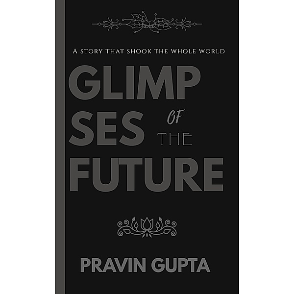 Glimpses of the Future, Pravin Gupta