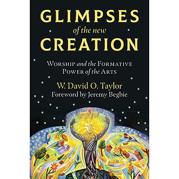 Glimpses of the New Creation, W. David O. Taylor