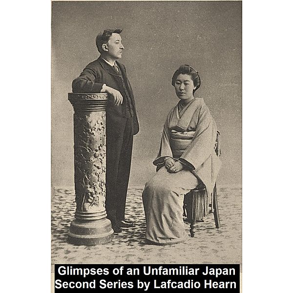 Glimpses of Unfamiliar Japan, Second Series, Lafcadio Hearn