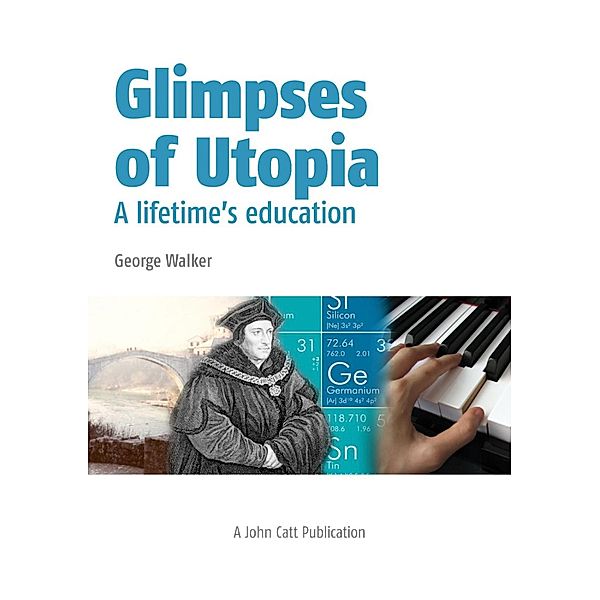 Glimpses of Utopia: A lifetime's education, George Walker