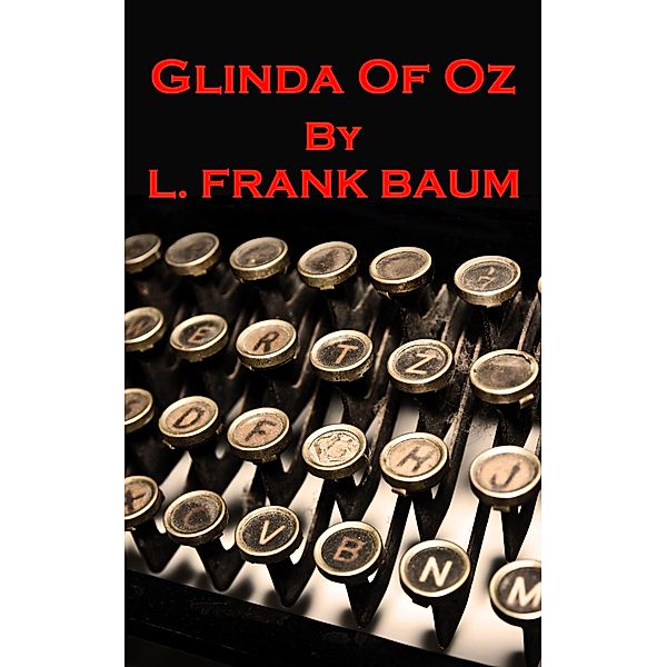 Glinda Of Oz, Lyman Frank Baum