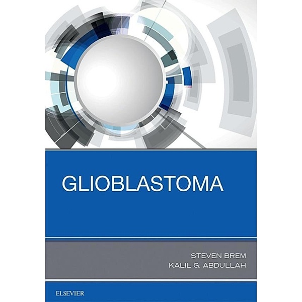 Glioblastoma E-Book, Steven Brem, Kalil G. Abdullah