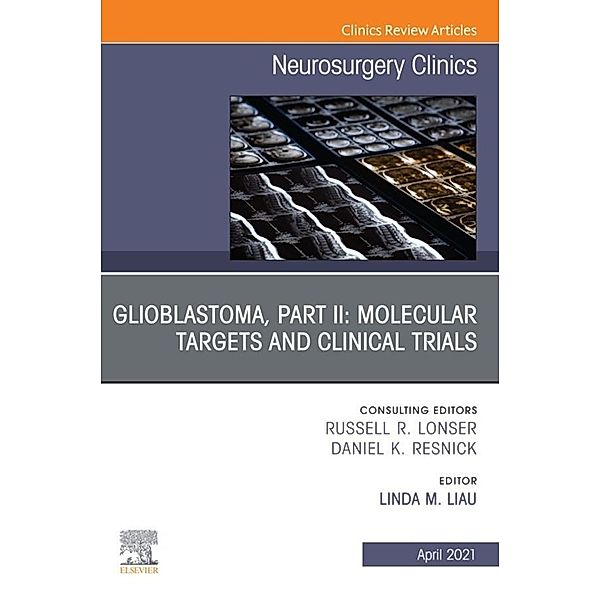 Glioblastoma, Part II: Molecular Targets and Clinical Trials, An Issue of Neurosurgery Clinics of North America