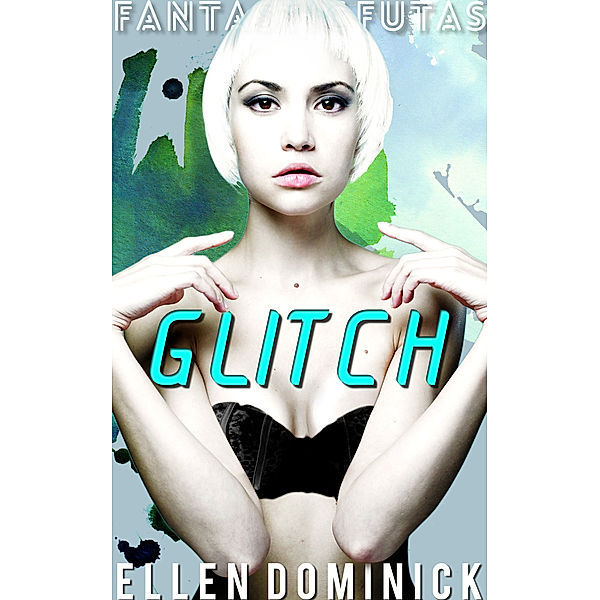 Glitch: Fantastic Futas, Ellen Dominick