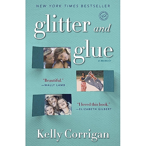 Glitter and Glue, Kelly Corrigan