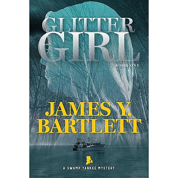 Glitter Girl (A Swamp Yankee Mystery, #1) / A Swamp Yankee Mystery, James Y. Bartlett