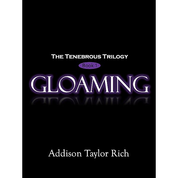Gloaming (The Tenebrous Trilogy, #1) / The Tenebrous Trilogy, Addison Taylor Rich