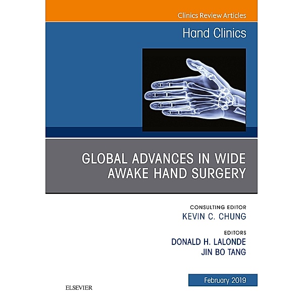 Global Advances in Wide Awake Hand Surgery, An Issue of Hand Clinics, An Issue of Hand Clinics, E-Book, Jin Bo Tang, Don Lalonde