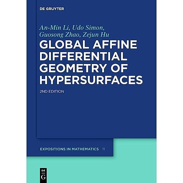 Global Affine Differential Geometry of Hypersurfaces / De Gruyter  Expositions in Mathematics Bd.11, An-Min Li, Udo Simon, Guosong Zhao, Zejun Hu