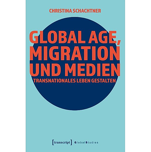 Global Age, Migration und Medien / Global Studies, Christina Schachtner
