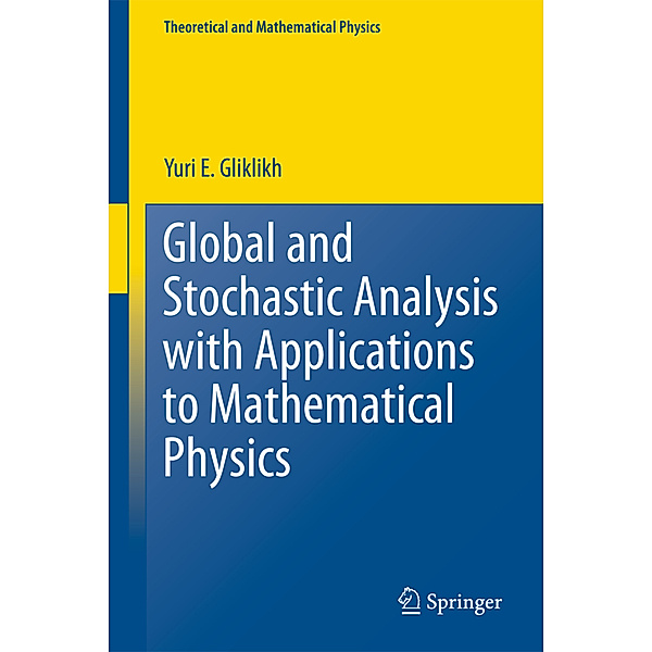 Global and Stochastic Analysis with Applications to Mathematical Physics, Yuri E. Gliklikh