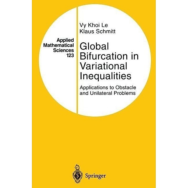 Global Bifurcation in Variational Inequalities / Applied Mathematical Sciences Bd.123, Vy Khoi Le, Klaus Schmitt
