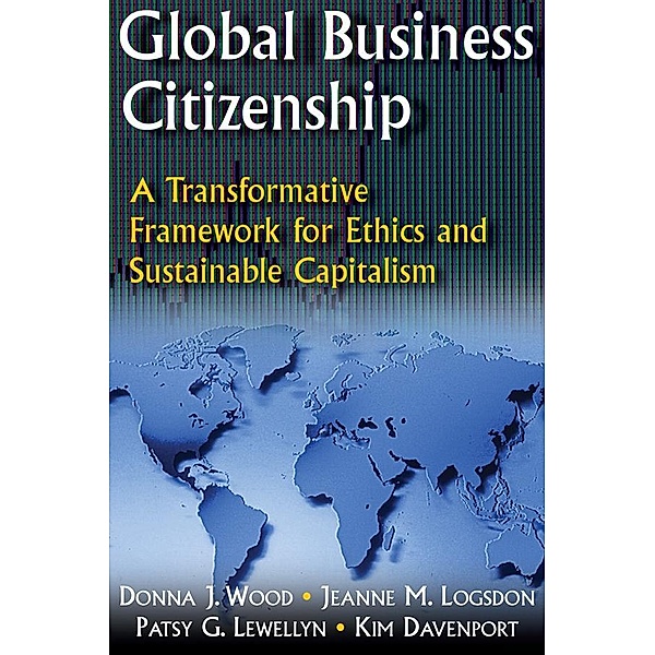 Global Business Citizenship: A Transformative Framework for Ethics and Sustainable Capitalism, Donna J. Wood, Jeanne M. Logsdon, Patsy G. Lewellyn, Kimberly S. Davenport
