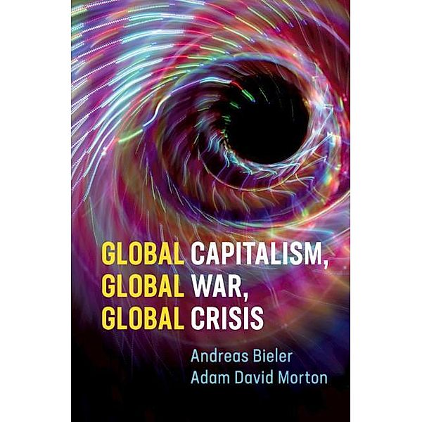 Global Capitalism, Global War, Global Crisis, Andreas Bieler, Adam David Morton