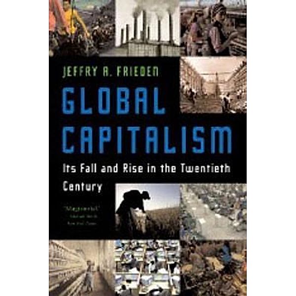 Global Capitalism: Its Fall and Rise in the Twentieth Century, Jeffry A. Frieden