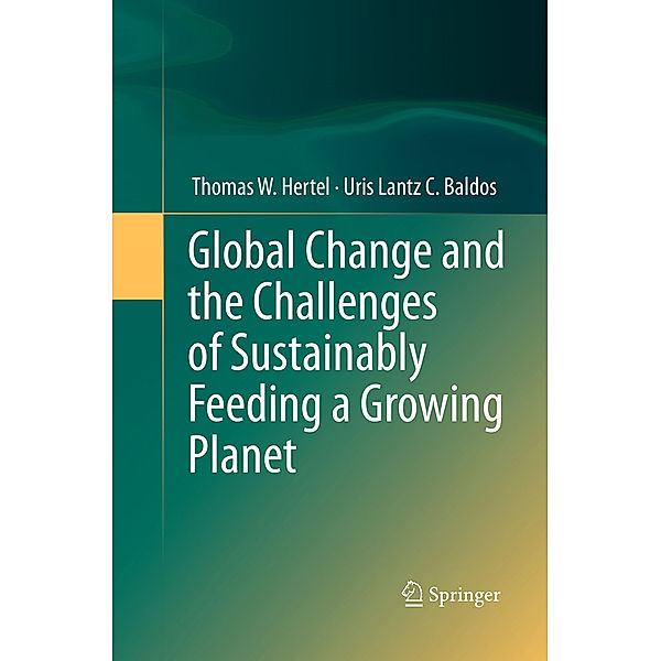 Global Change and the Challenges of Sustainably Feeding a Growing Planet, Thomas W. Hertel, Uris Lantz C. Baldos