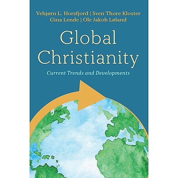 Global Christianity, Vebjørn L. Horsfjord, Sven Thore Kloster, Gina Lende, Ole Jakob Løland