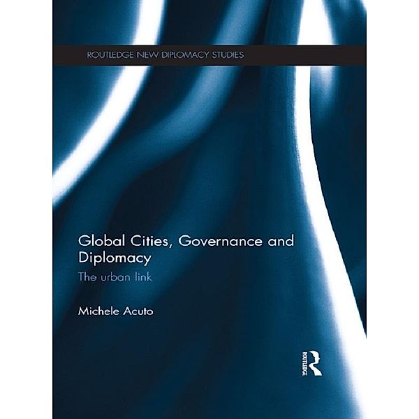Global Cities, Governance and Diplomacy, Michele Acuto
