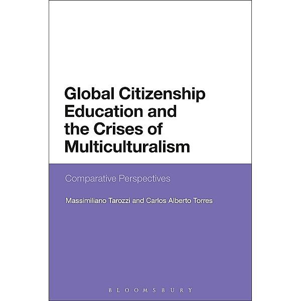 Global Citizenship Education and the Crises of Multiculturalism, Massimiliano Tarozzi, Carlos Alberto Torres