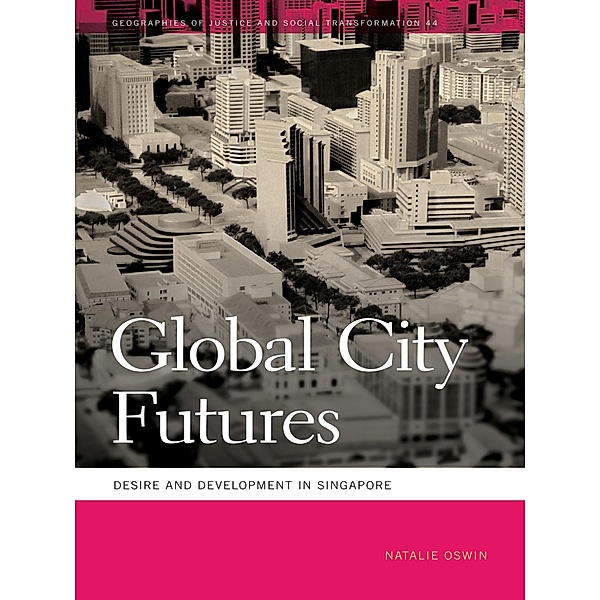 Global City Futures / Geographies of Justice and Social Transformation Ser. Bd.44, Natalie Oswin
