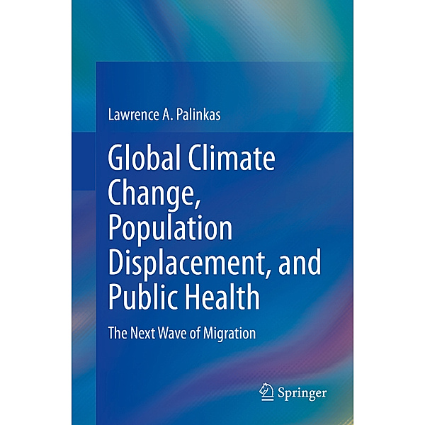 Global Climate Change, Population Displacement, and Public Health, Lawrence A. Palinkas