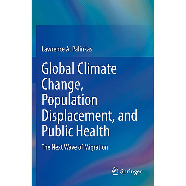 Global Climate Change, Population Displacement, and Public Health, Lawrence A. Palinkas