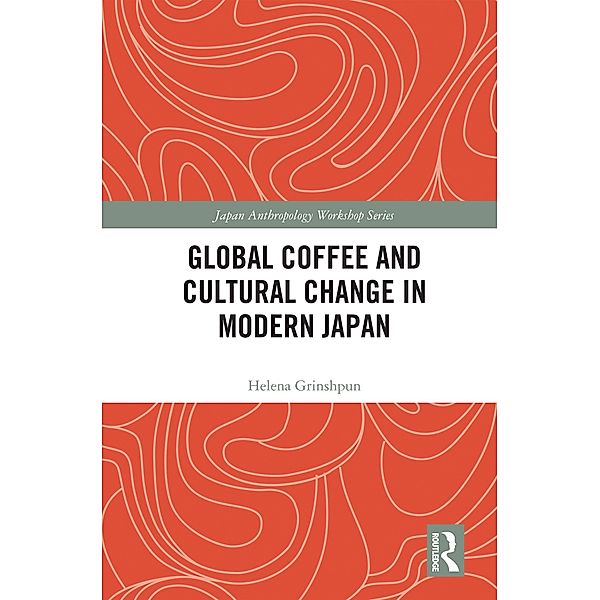 Global Coffee and Cultural Change in Modern Japan, Helena Grinshpun