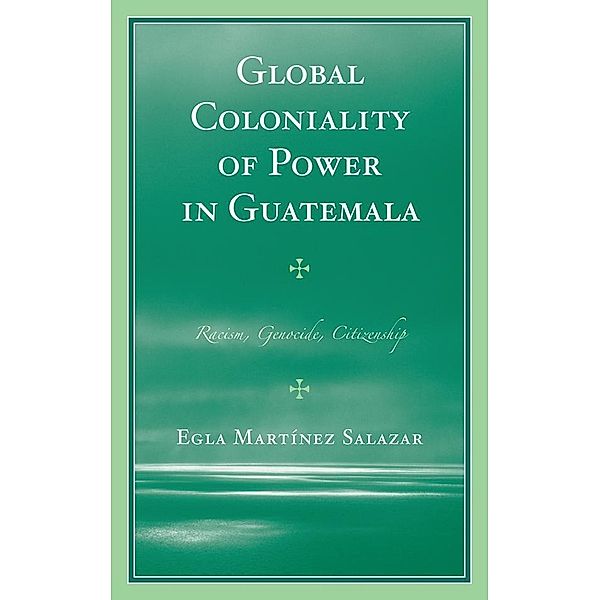 Global Coloniality of Power in Guatemala, Egla Martínez Salazar