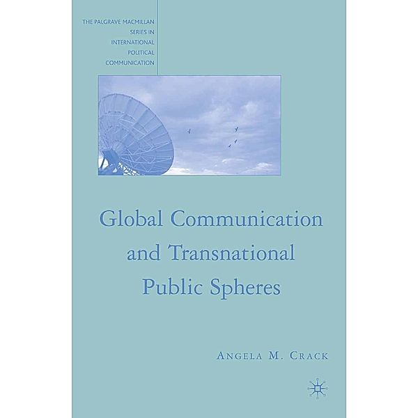 Global Communication and Transnational Public Spheres / The Palgrave Macmillan Series in International Political Communication, A. Crack