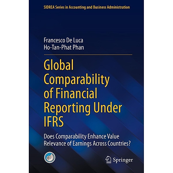 Global Comparability of Financial Reporting Under IFRS / SIDREA Series in Accounting and Business Administration, Francesco De Luca, Ho-Tan-Phat Phan