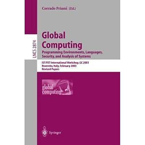 Global Computing. Programming Environments, Languages, Security, and Analysis of Systems / Lecture Notes in Computer Science Bd.2874