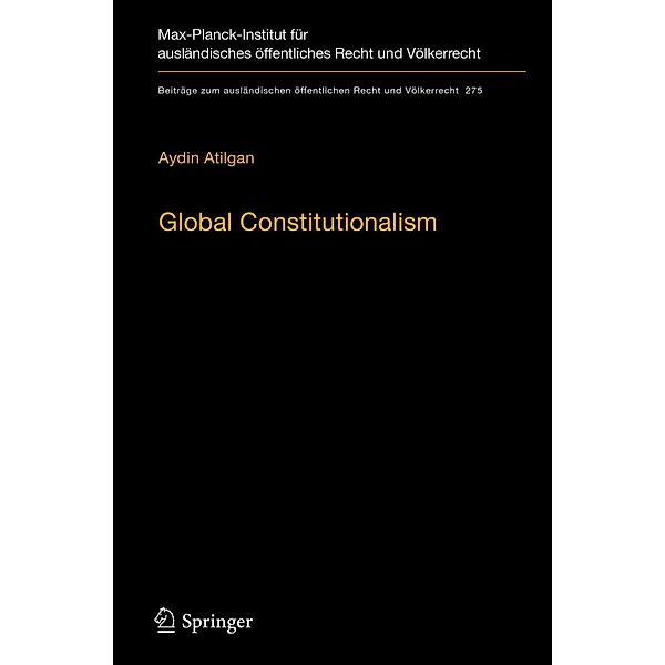 Global Constitutionalism / Beiträge zum ausländischen öffentlichen Recht und Völkerrecht Bd.275, Aydin Atilgan