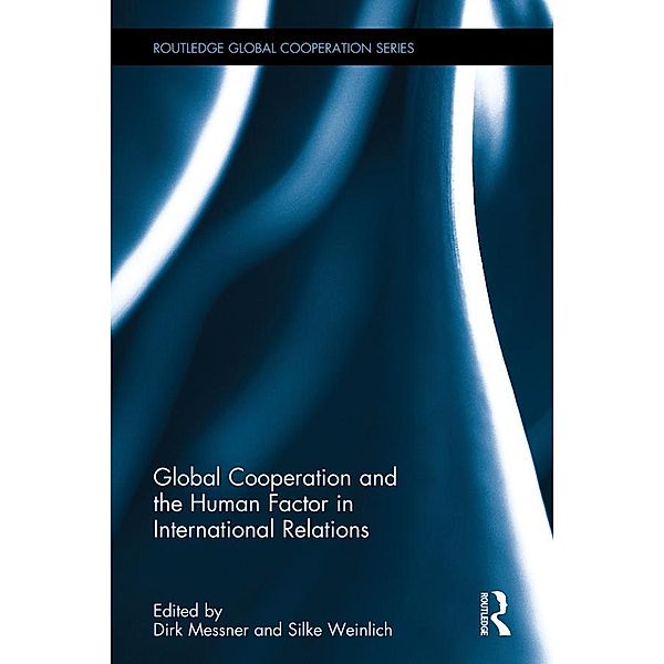 Global Cooperation and the Human Factor in International Relations / Routledge Global Cooperation Series