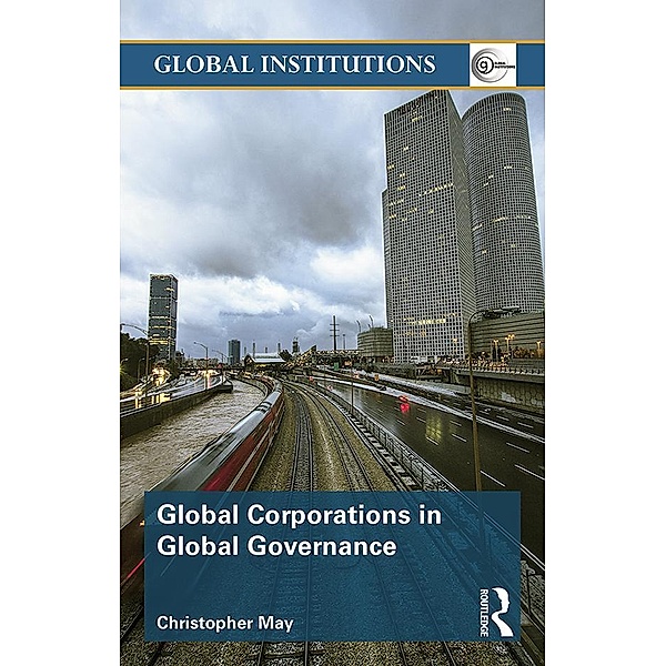 Global Corporations in Global Governance, Christopher May