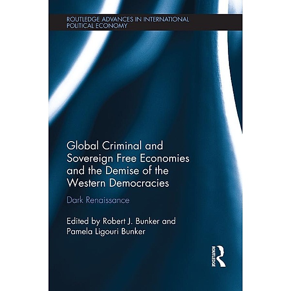 Global Criminal and Sovereign Free Economies and the Demise of the Western Democracies / Routledge Advances in International Political Economy