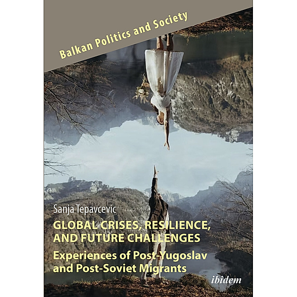 Global Crises, Resilience, and Future Challenges: Experiences of Post-Yugoslav and Post-Soviet Migrants, Sanja Tepavcevic
