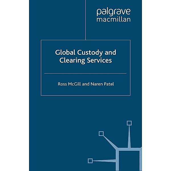 Global Custody and Clearing Services / Finance and Capital Markets Series, R. McGill, N. Patel