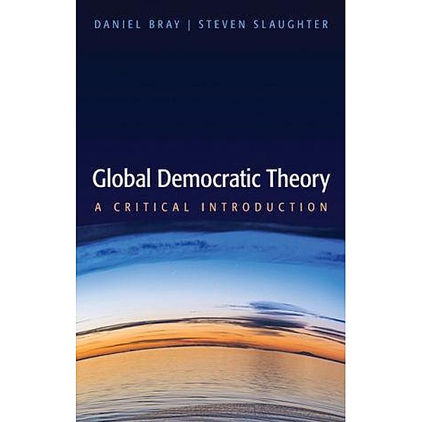 Global Democratic Theory, Daniel Bray, Steven Slaughter