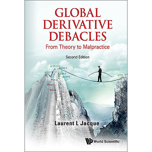 Global Derivative Debacles: From Theory To Malpractice (Second Edition), Laurent L Jacque