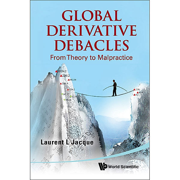 Global Derivative Debacles: From Theory To Malpractice, Laurent L Jacque