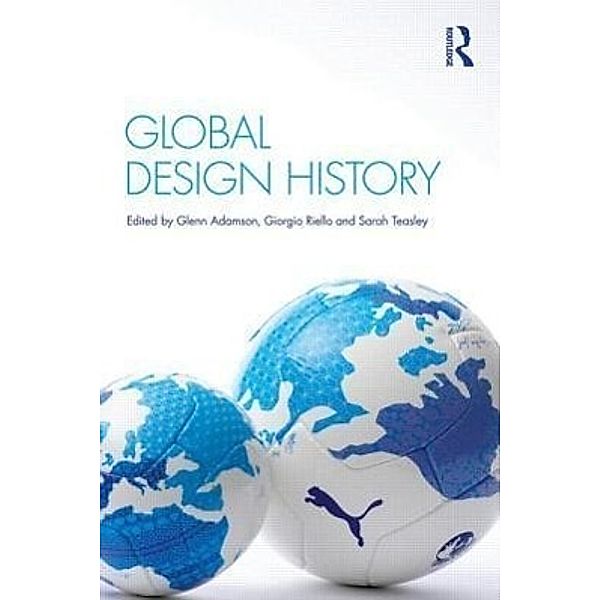 Global Design History, Glenn Adamson, Giorgio Riello, Sarah Teasley