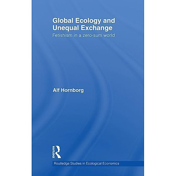 Global Ecology and Unequal Exchange, Alf Hornborg