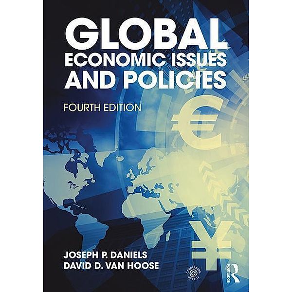 Global Economic Issues and Policies, Joseph P. (Marquette University, USA) Daniels, David D. (Baylor University, USA) VanHoose