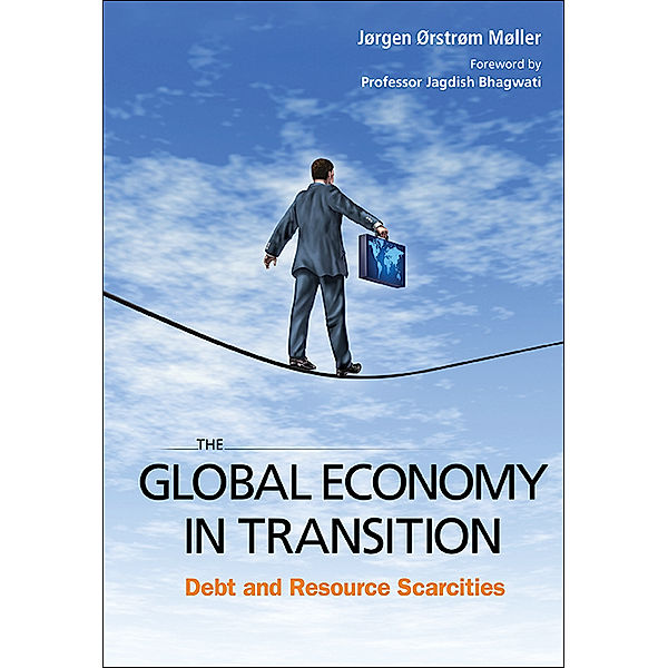 Global Economy In Transition, The: Debt And Resource Scarcities, Jørgen Ørstrøm Møller
