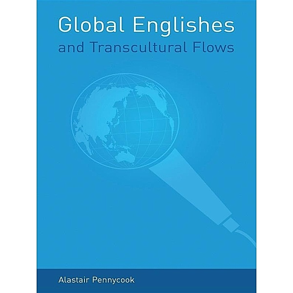 Global Englishes and Transcultural Flows, Alastair Pennycook