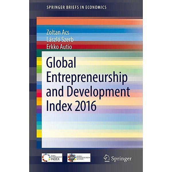 Global Entrepreneurship and Development Index 2016 / SpringerBriefs in Economics, Zoltan Acs, László Szerb, Erkko Autio