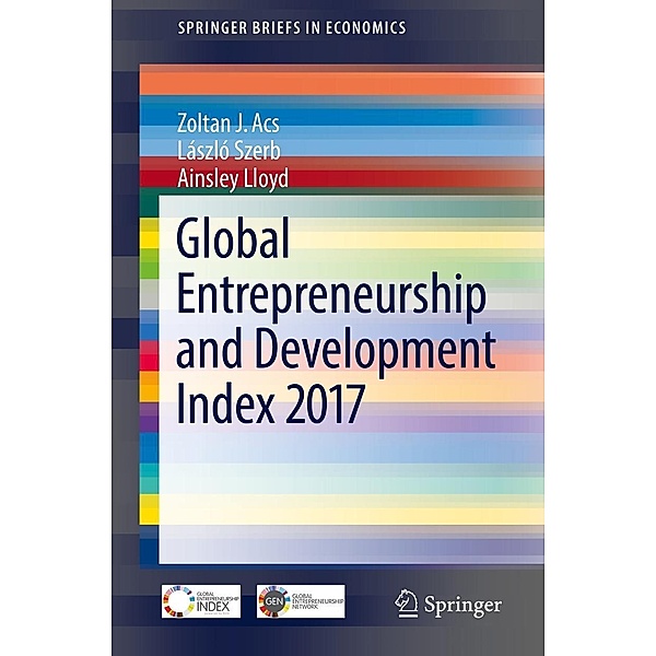 Global Entrepreneurship and Development Index 2017 / SpringerBriefs in Economics, Zoltan J. Acs, László Szerb, Ainsley Lloyd